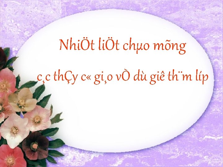 NhiÖt liÖt chµo mõng c¸c thÇy c « gi¸o vÒ dù giê th¨m líp