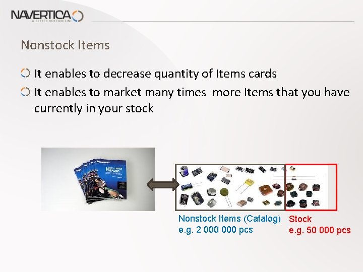 Nonstock Items It enables to decrease quantity of Items cards It enables to market