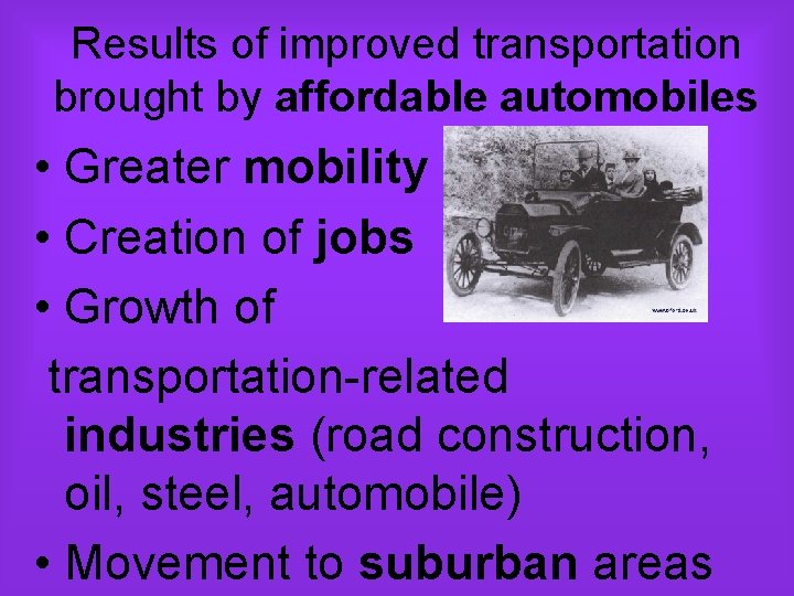 Results of improved transportation brought by affordable automobiles • Greater mobility • Creation of