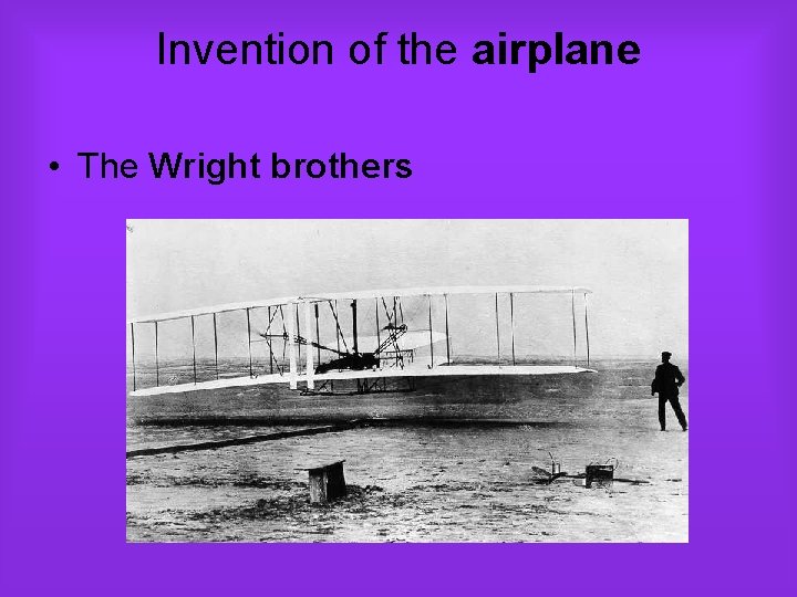 Invention of the airplane • The Wright brothers 