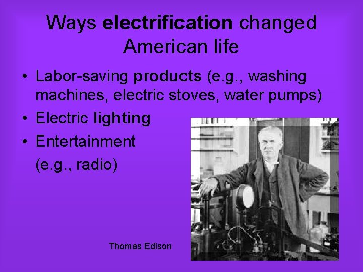 Ways electrification changed American life • Labor-saving products (e. g. , washing machines, electric