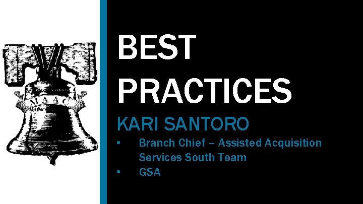 BEST PRACTICES KARI SANTORO • • Branch Chief – Assisted Acquisition Services South Team