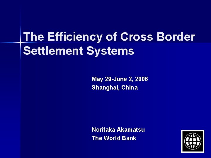 The Efficiency of Cross Border Settlement Systems May 29 -June 2, 2006 Shanghai, China