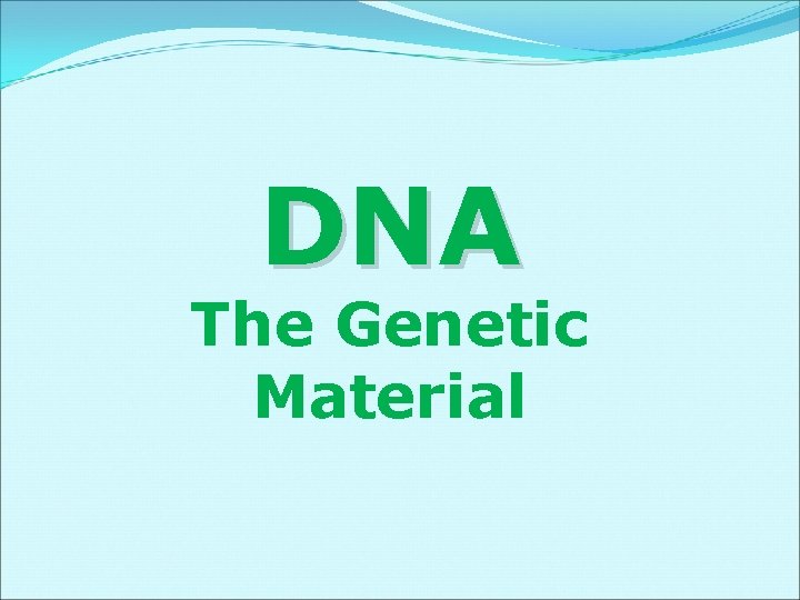 DNA The Genetic Material 