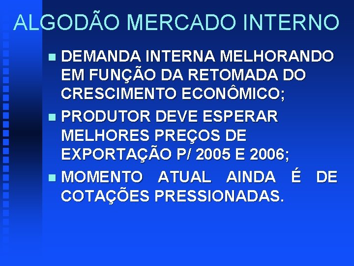 ALGODÃO MERCADO INTERNO DEMANDA INTERNA MELHORANDO EM FUNÇÃO DA RETOMADA DO CRESCIMENTO ECONÔMICO; n