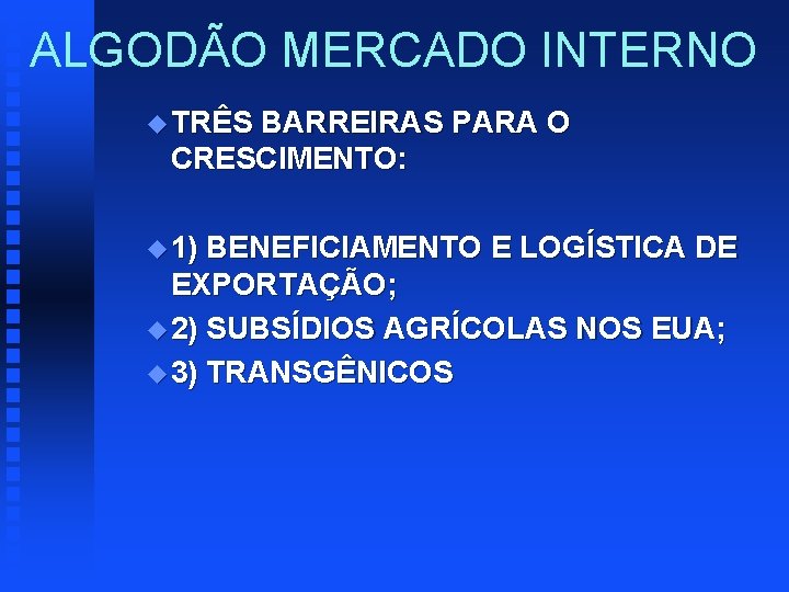 ALGODÃO MERCADO INTERNO u TRÊS BARREIRAS PARA O CRESCIMENTO: u 1) BENEFICIAMENTO E LOGÍSTICA