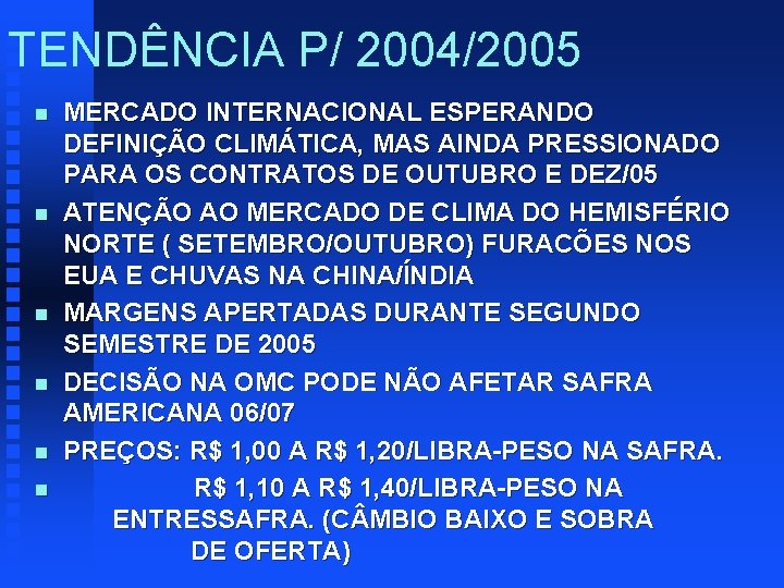 TENDÊNCIA P/ 2004/2005 n n n MERCADO INTERNACIONAL ESPERANDO DEFINIÇÃO CLIMÁTICA, MAS AINDA PRESSIONADO