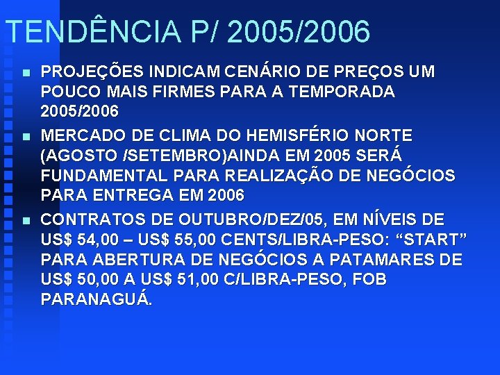 TENDÊNCIA P/ 2005/2006 n n n PROJEÇÕES INDICAM CENÁRIO DE PREÇOS UM POUCO MAIS