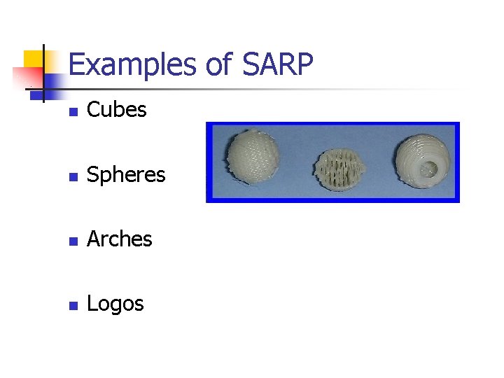 Examples of SARP n Cubes n Spheres n Arches n Logos 