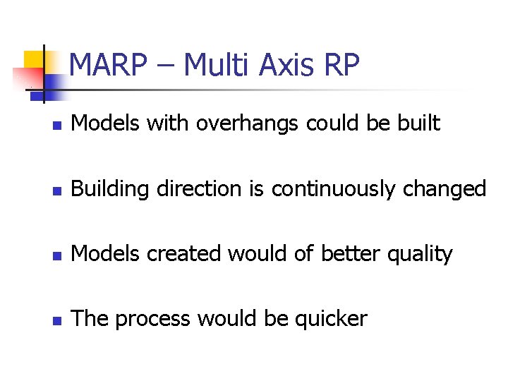 MARP – Multi Axis RP n Models with overhangs could be built n Building