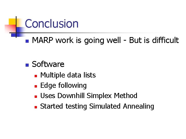 Conclusion n MARP work is going well - But is difficult n Software n