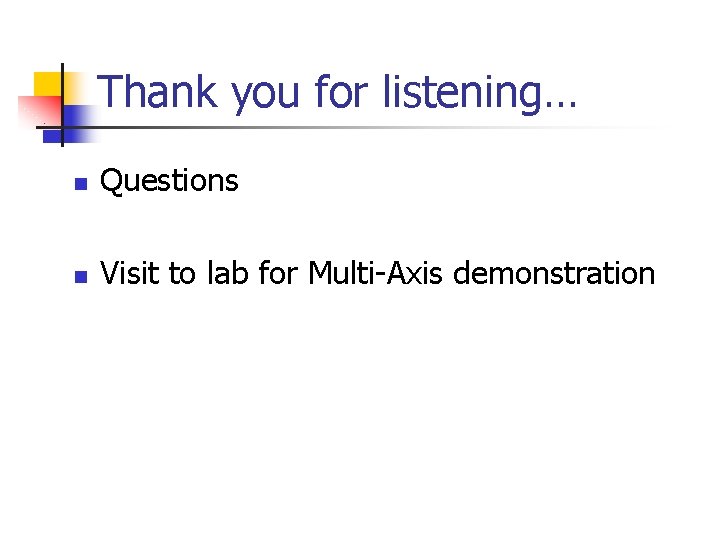 Thank you for listening… n Questions n Visit to lab for Multi-Axis demonstration 