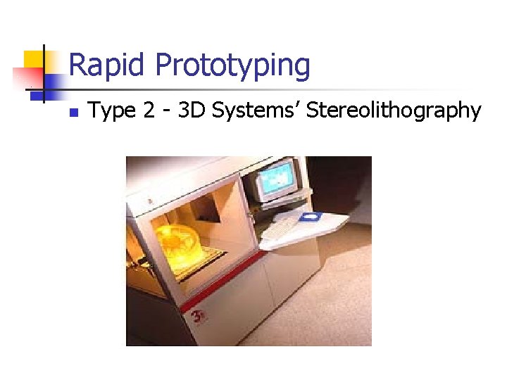 Rapid Prototyping n Type 2 - 3 D Systems’ Stereolithography 