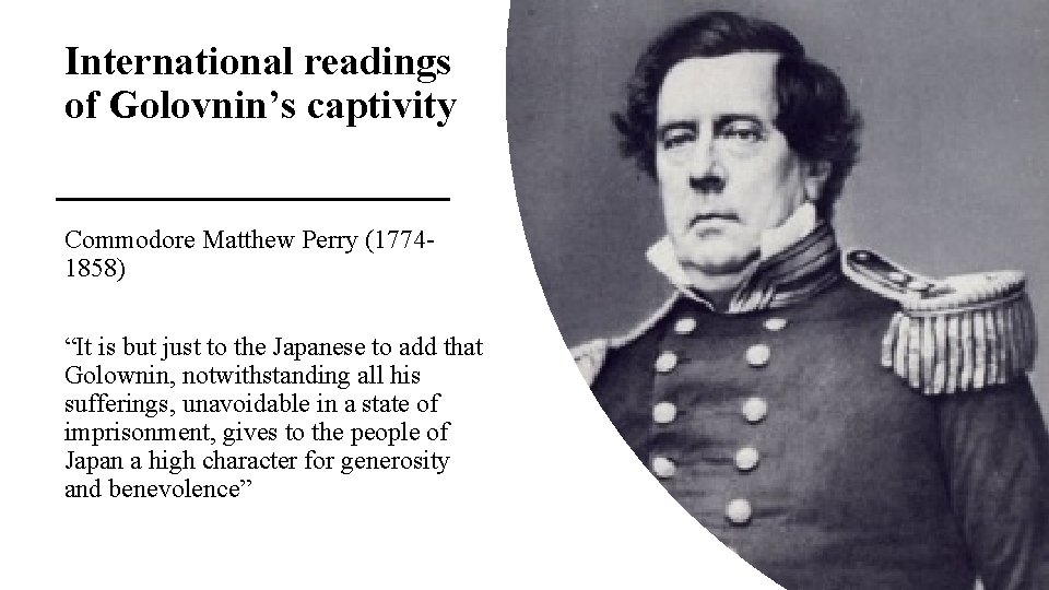 International readings of Golovnin’s captivity Commodore Matthew Perry (17741858) “It is but just to