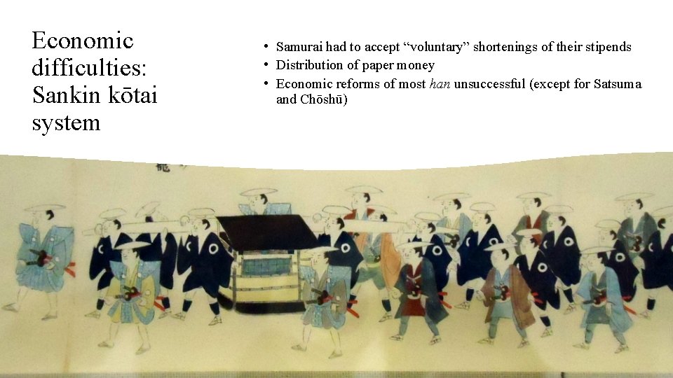 Economic difficulties: Sankin kōtai system • Samurai had to accept “voluntary” shortenings of their