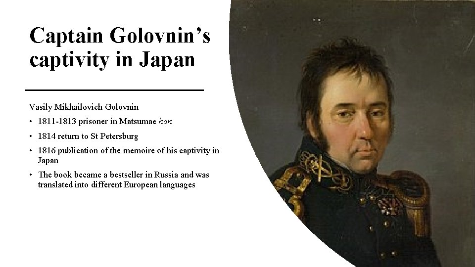 Captain Golovnin’s captivity in Japan Vasily Mikhailovich Golovnin • 1811 -1813 prisoner in Matsumae