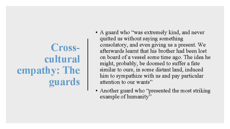 Crosscultural empathy: The guards • A guard who “was extremely kind, and never quitted