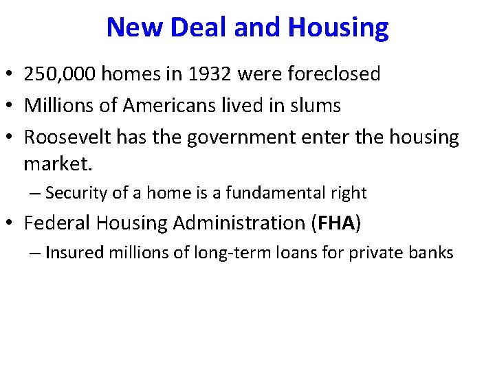 New Deal and Housing • 250, 000 homes in 1932 were foreclosed • Millions