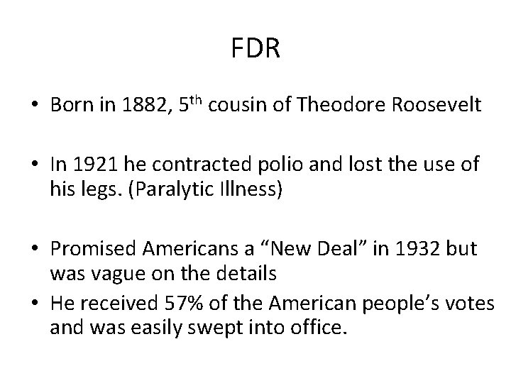FDR • Born in 1882, 5 th cousin of Theodore Roosevelt • In 1921