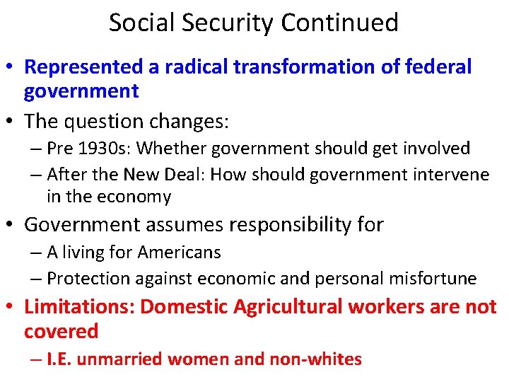 Social Security Continued • Represented a radical transformation of federal government • The question