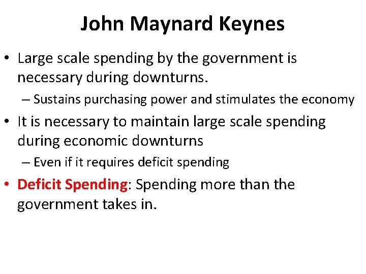 John Maynard Keynes • Large scale spending by the government is necessary during downturns.