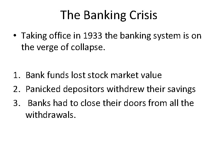 The Banking Crisis • Taking office in 1933 the banking system is on the