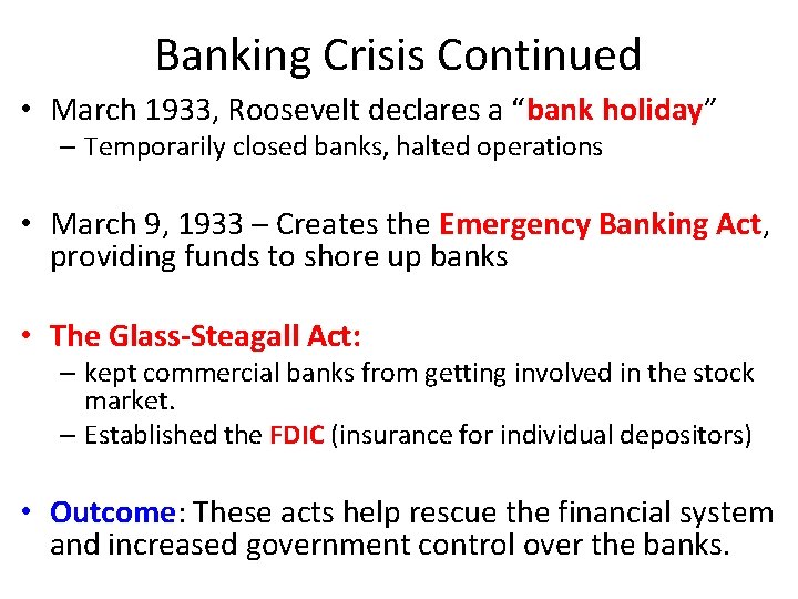 Banking Crisis Continued • March 1933, Roosevelt declares a “bank holiday” – Temporarily closed