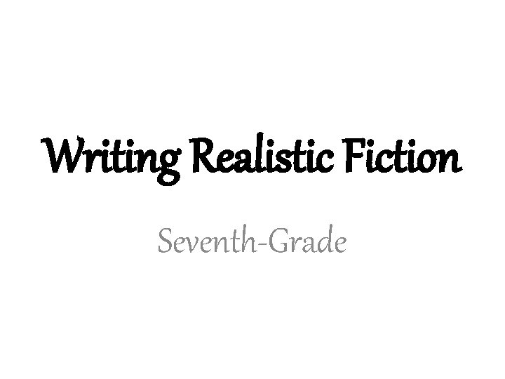 Writing Realistic Fiction Seventh-Grade 