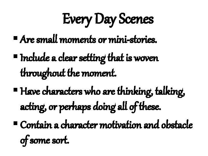 Every Day Scenes § Are small moments or mini-stories. § Include a clear setting