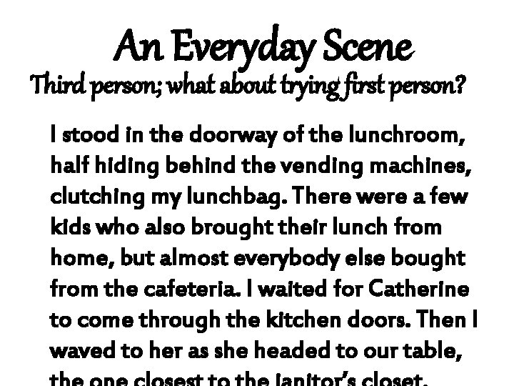 An Everyday Scene Third person; what about trying first person? I stood in the