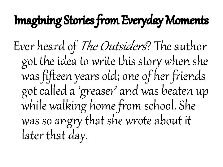 Imagining Stories from Everyday Moments Ever heard of The Outsiders? The author got the