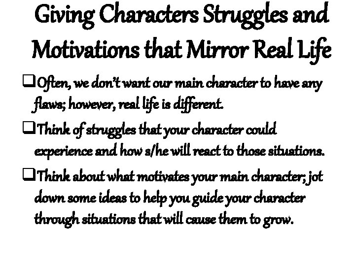 Giving Characters Struggles and Motivations that Mirror Real Life q. Often, we don’t want