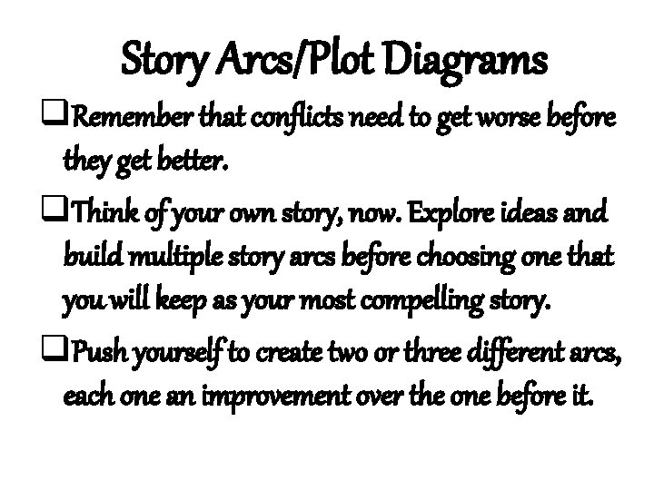 Story Arcs/Plot Diagrams q. Remember that conflicts need to get worse before they get