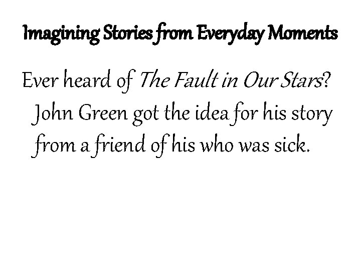 Imagining Stories from Everyday Moments Ever heard of The Fault in Our Stars? John