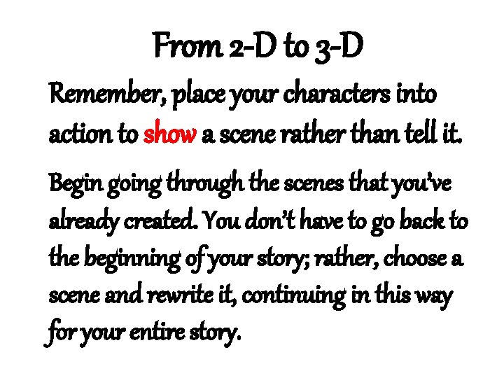 From 2 -D to 3 -D Remember, place your characters into action to show