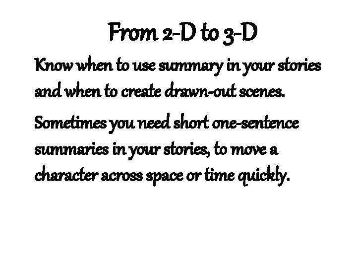 From 2 -D to 3 -D Know when to use summary in your stories