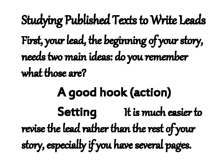 Studying Published Texts to Write Leads First, your lead, the beginning of your story,