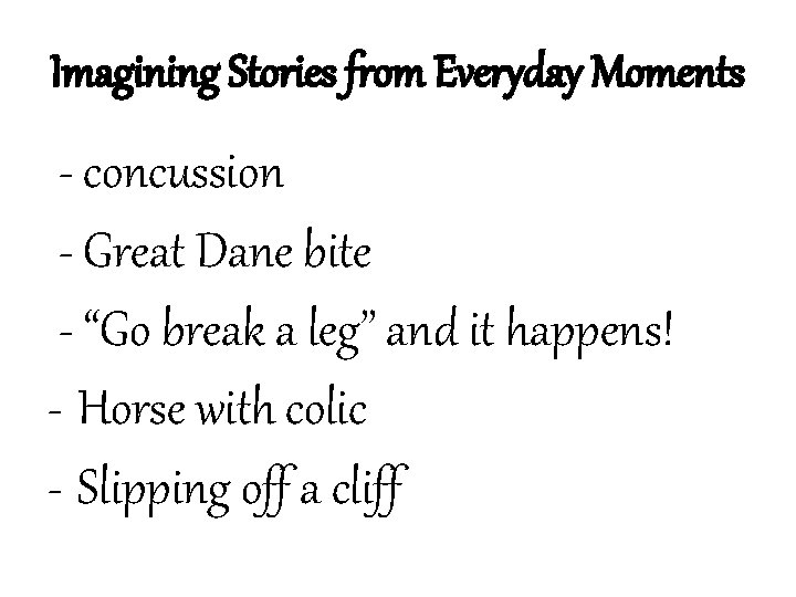 Imagining Stories from Everyday Moments - concussion - Great Dane bite - “Go break