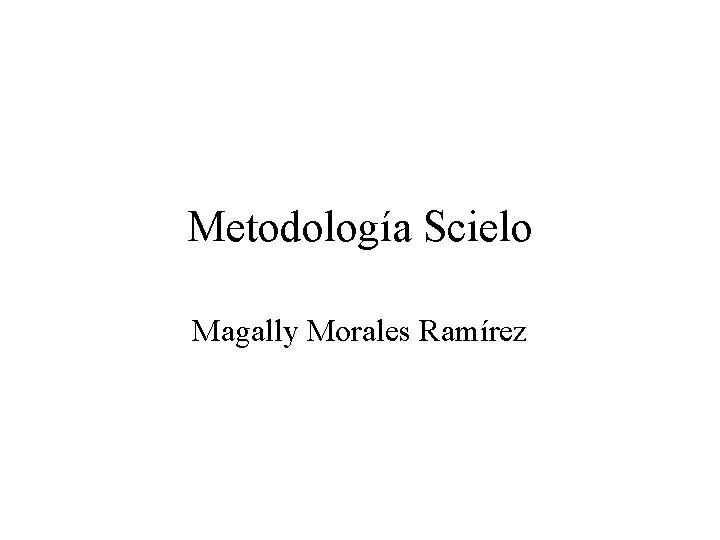 Metodología Scielo Magally Morales Ramírez 