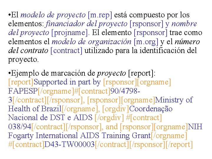  • El modelo de proyecto [m. rep] está compuesto por los elementos: financiador