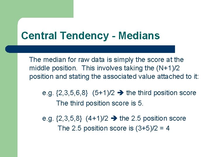 Central Tendency - Medians The median for raw data is simply the score at