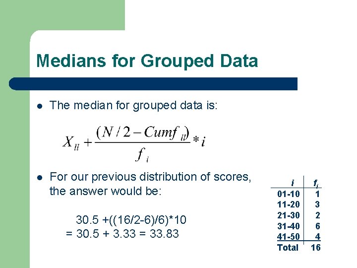 Medians for Grouped Data l The median for grouped data is: l For our