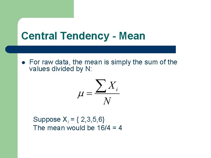 Central Tendency - Mean l For raw data, the mean is simply the sum