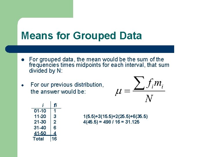 Means for Grouped Data l l For grouped data, the mean would be the