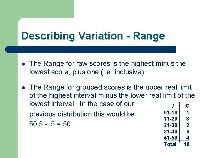 Describing Variation - Range l The Range for raw scores is the highest minus