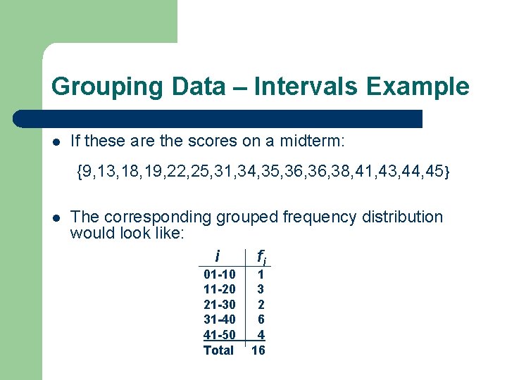 Grouping Data – Intervals Example l If these are the scores on a midterm: