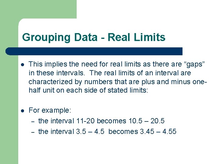 Grouping Data - Real Limits l This implies the need for real limits as