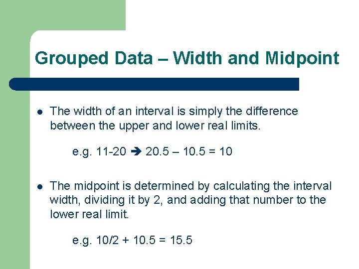 Grouped Data – Width and Midpoint l The width of an interval is simply