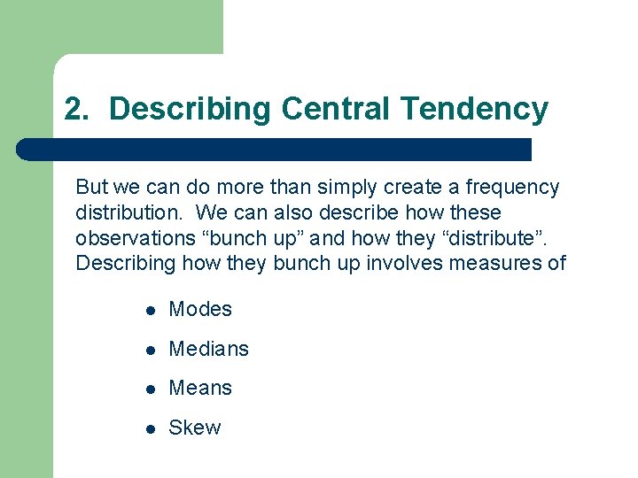 2. Describing Central Tendency But we can do more than simply create a frequency