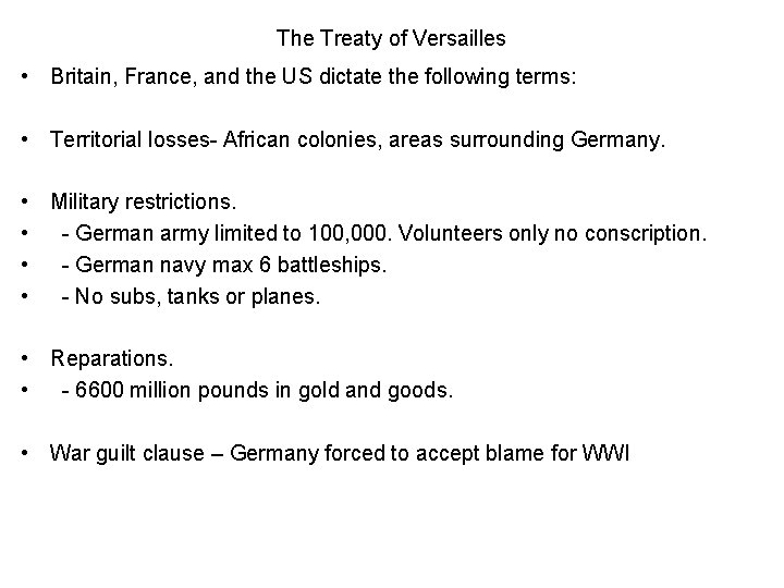 The Treaty of Versailles • Britain, France, and the US dictate the following terms: